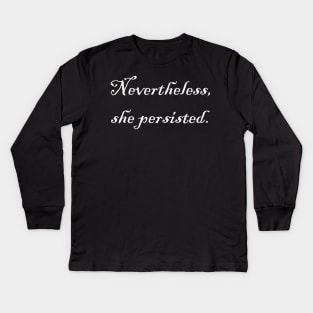 Nevertheless, she persisted. Kids Long Sleeve T-Shirt